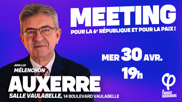 visuel meeting Auxerre 30 avril 2025 Jean-Luc Mélenchon